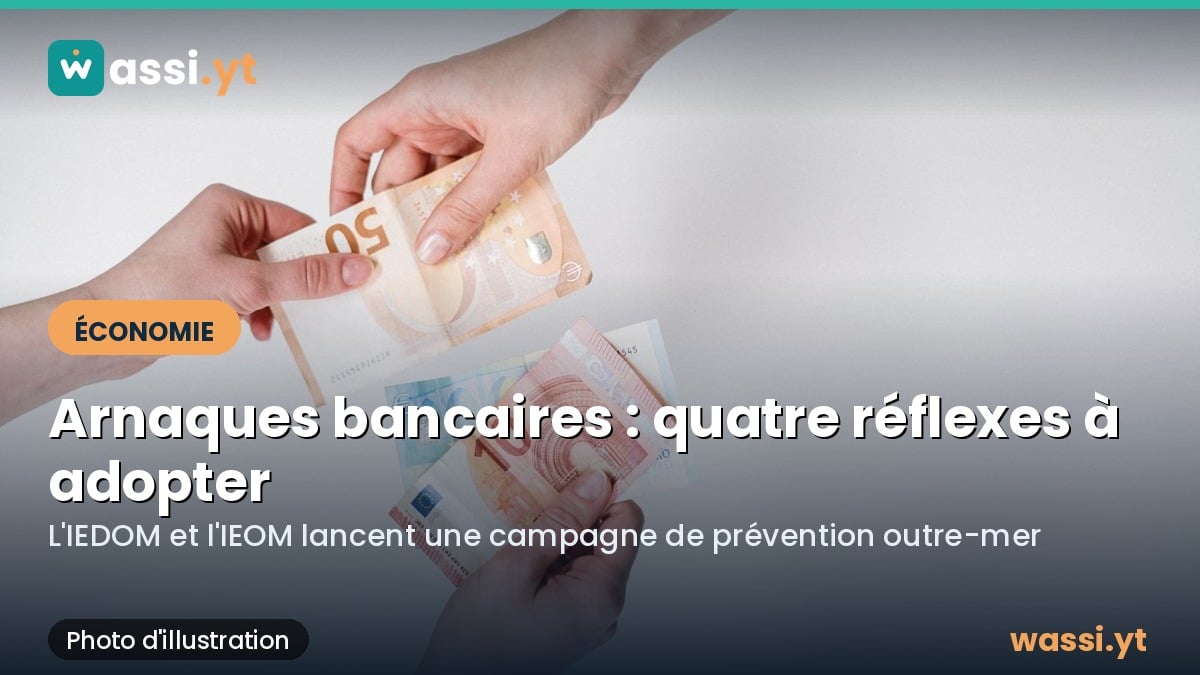 Arnaques bancaires : l'IEDOM et l'IEOM diffusent quatre réflexes à adopter