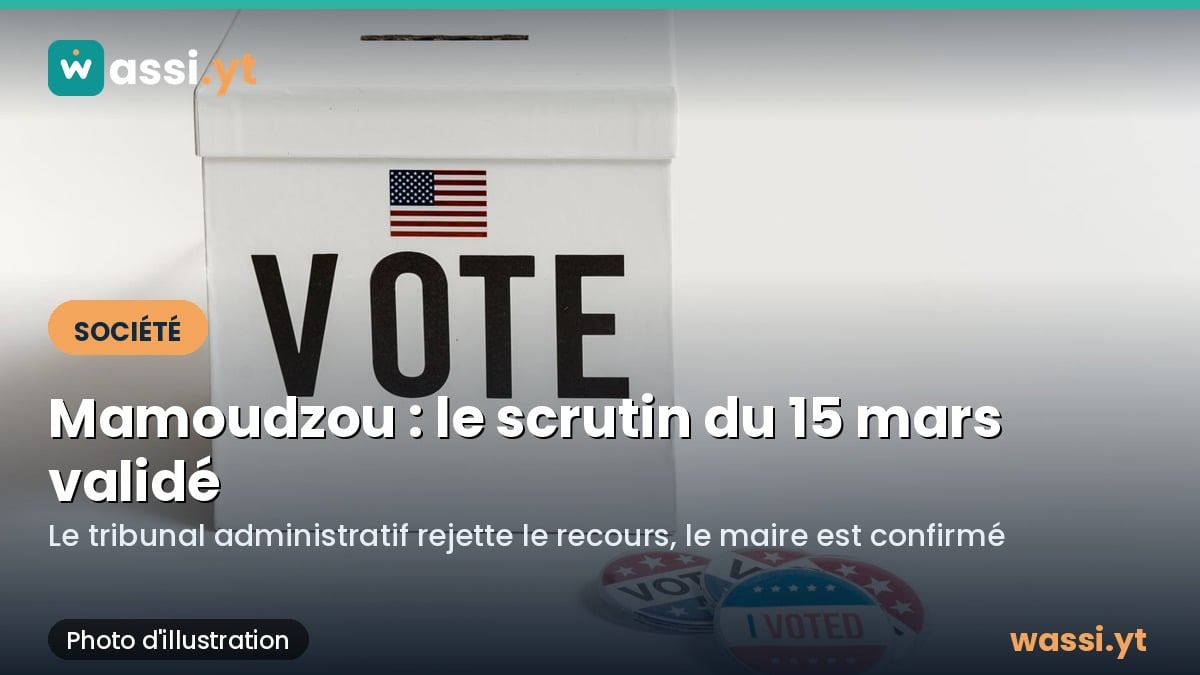 Mamoudzou : le tribunal administratif valide le scrutin et confirme le maire